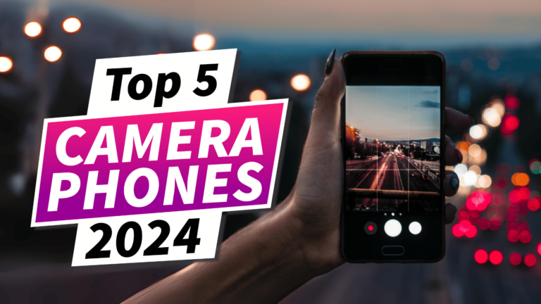 5 Best Camera Phones in 2024 – Best for Photography & Videography with 4K